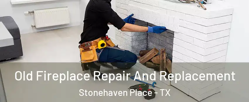 Old Fireplace Repair And Replacement Stonehaven Place - TX