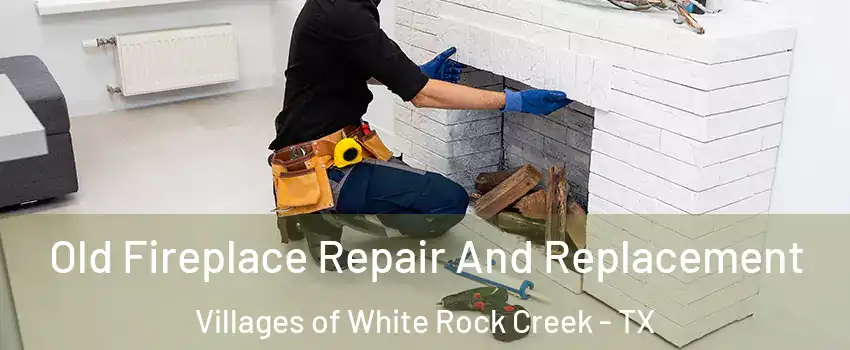 Old Fireplace Repair And Replacement Villages of White Rock Creek - TX