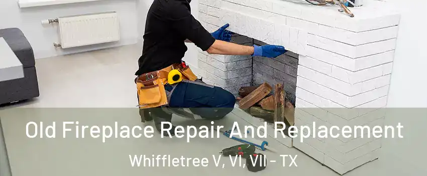 Old Fireplace Repair And Replacement Whiffletree V, VI, VII - TX