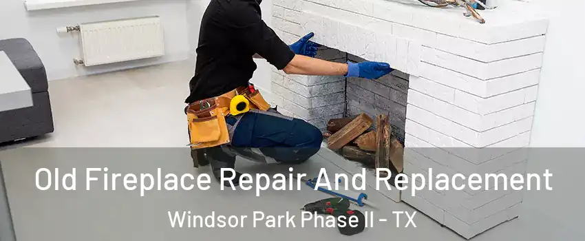 Old Fireplace Repair And Replacement Windsor Park Phase II - TX