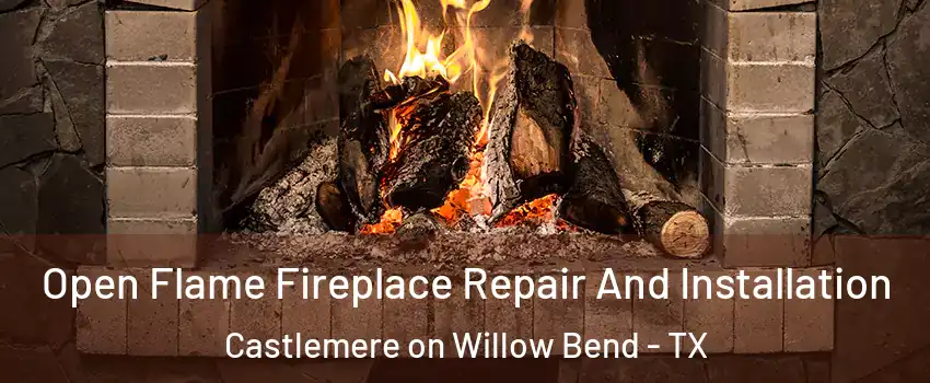 Open Flame Fireplace Repair And Installation Castlemere on Willow Bend - TX