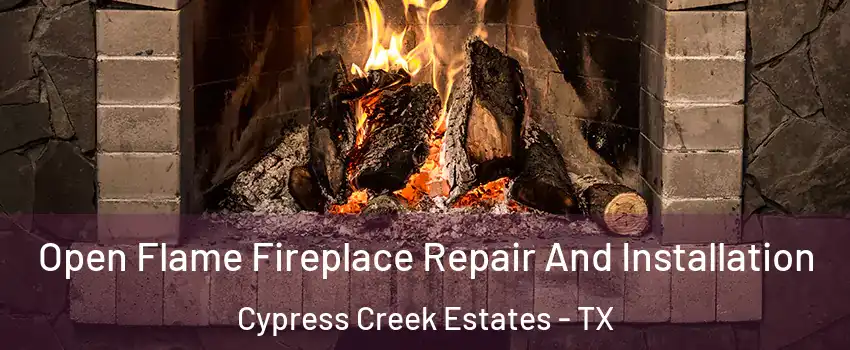 Open Flame Fireplace Repair And Installation Cypress Creek Estates - TX