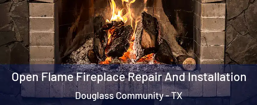 Open Flame Fireplace Repair And Installation Douglass Community - TX