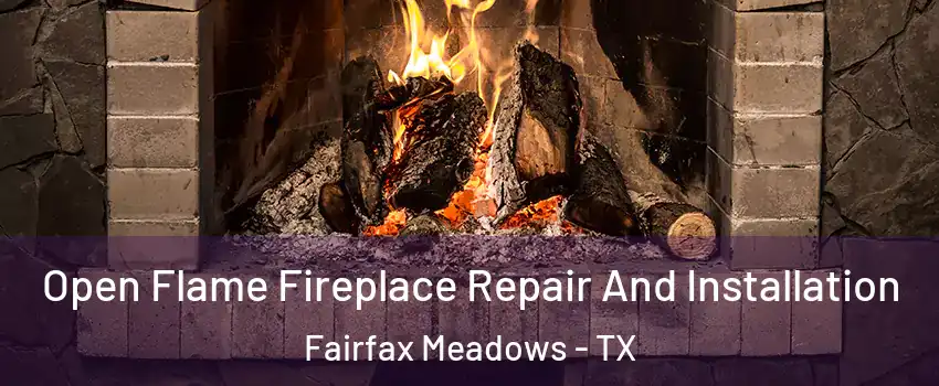 Open Flame Fireplace Repair And Installation Fairfax Meadows - TX