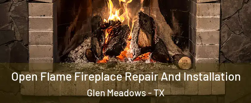 Open Flame Fireplace Repair And Installation Glen Meadows - TX