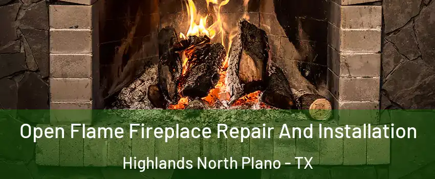 Open Flame Fireplace Repair And Installation Highlands North Plano - TX