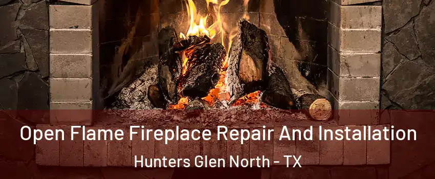 Open Flame Fireplace Repair And Installation Hunters Glen North - TX