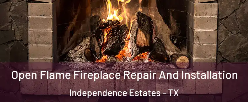 Open Flame Fireplace Repair And Installation Independence Estates - TX