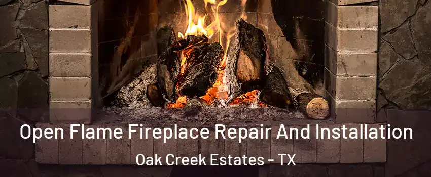 Open Flame Fireplace Repair And Installation Oak Creek Estates - TX