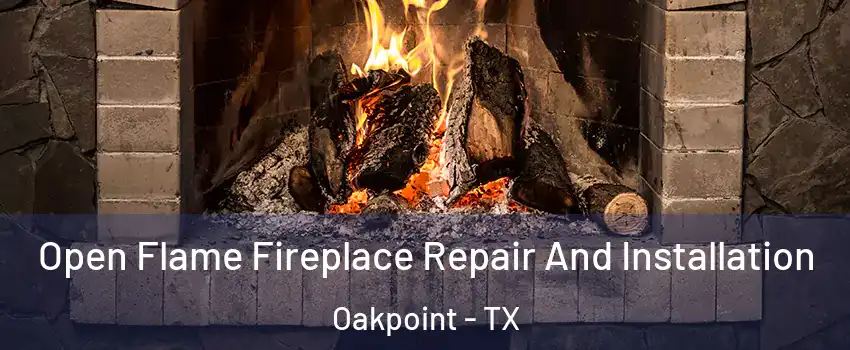Open Flame Fireplace Repair And Installation Oakpoint - TX