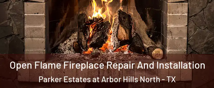 Open Flame Fireplace Repair And Installation Parker Estates at Arbor Hills North - TX