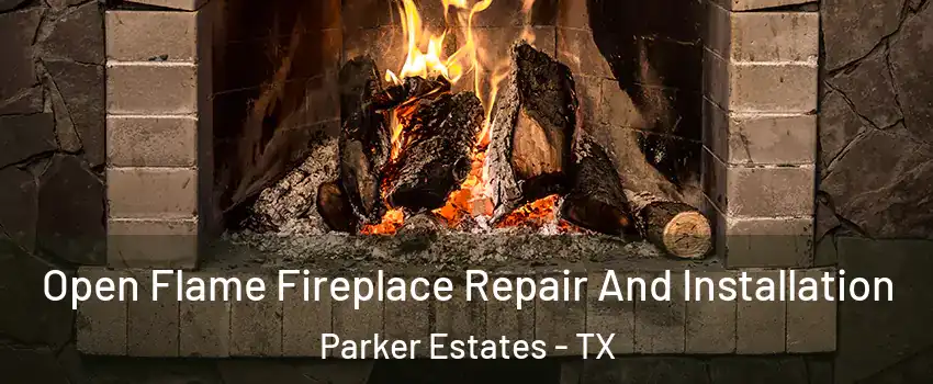 Open Flame Fireplace Repair And Installation Parker Estates - TX