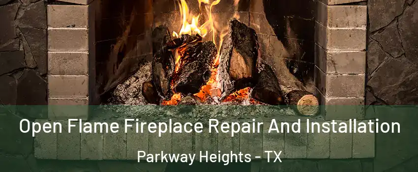 Open Flame Fireplace Repair And Installation Parkway Heights - TX