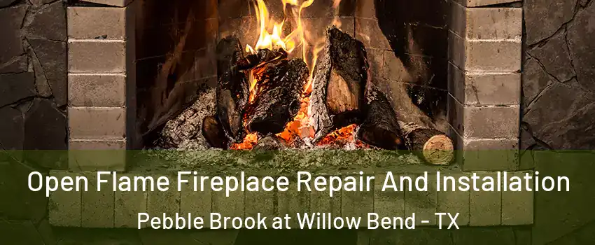 Open Flame Fireplace Repair And Installation Pebble Brook at Willow Bend - TX