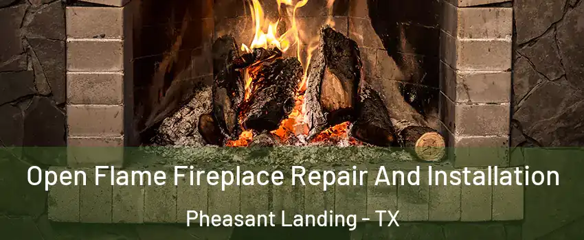 Open Flame Fireplace Repair And Installation Pheasant Landing - TX