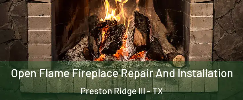 Open Flame Fireplace Repair And Installation Preston Ridge III - TX