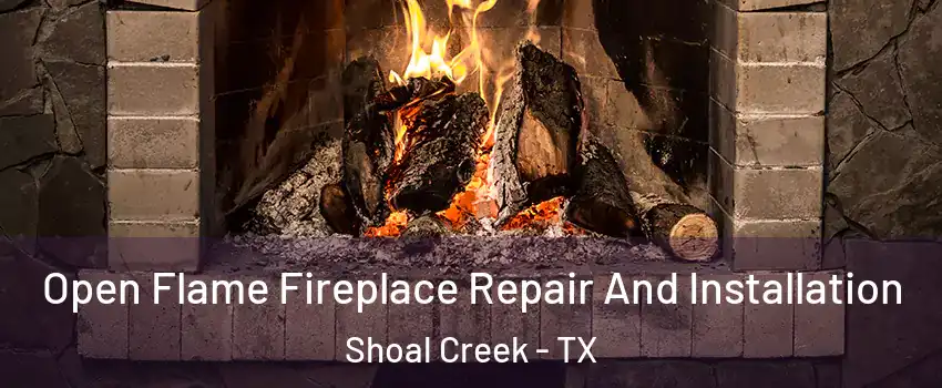 Open Flame Fireplace Repair And Installation Shoal Creek - TX