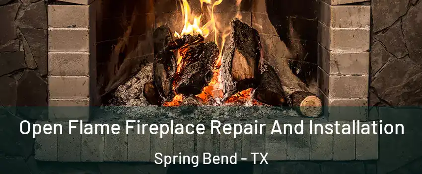 Open Flame Fireplace Repair And Installation Spring Bend - TX