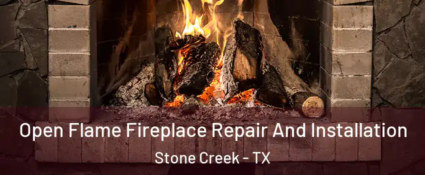 Open Flame Fireplace Repair And Installation Stone Creek - TX