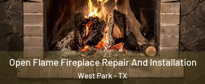 Open Flame Fireplace Repair And Installation West Park - TX