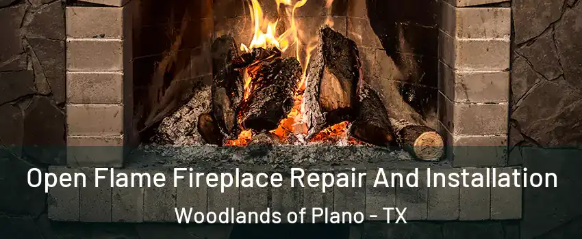 Open Flame Fireplace Repair And Installation Woodlands of Plano - TX