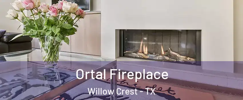 Ortal Fireplace Willow Crest - TX