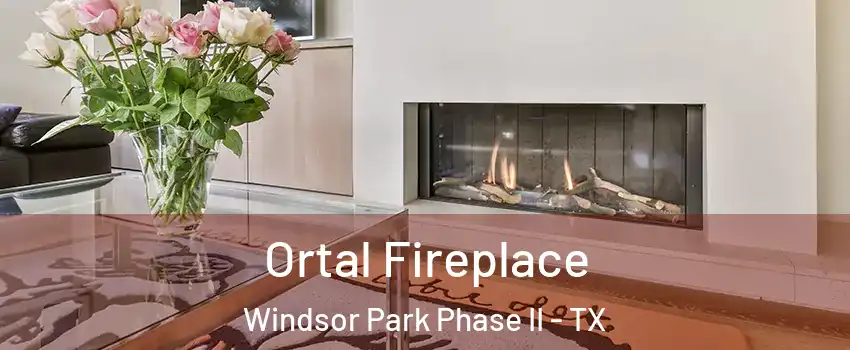 Ortal Fireplace Windsor Park Phase II - TX