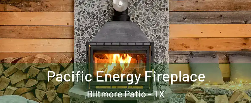 Pacific Energy Fireplace Biltmore Patio - TX