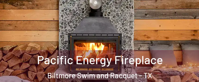 Pacific Energy Fireplace Biltmore Swim and Racquet - TX