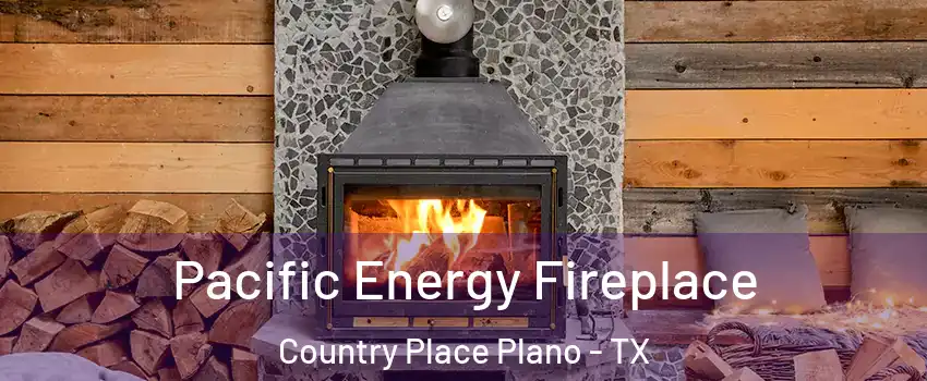Pacific Energy Fireplace Country Place Plano - TX