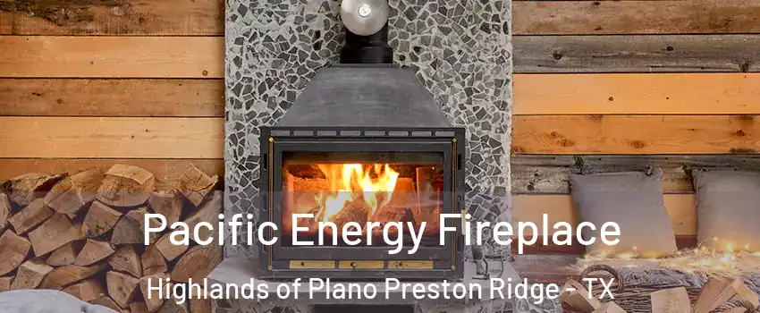 Pacific Energy Fireplace Highlands of Plano Preston Ridge - TX