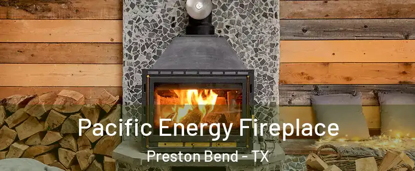 Pacific Energy Fireplace Preston Bend - TX