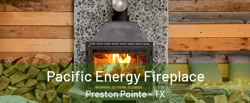 Pacific Energy Fireplace Preston Pointe - TX