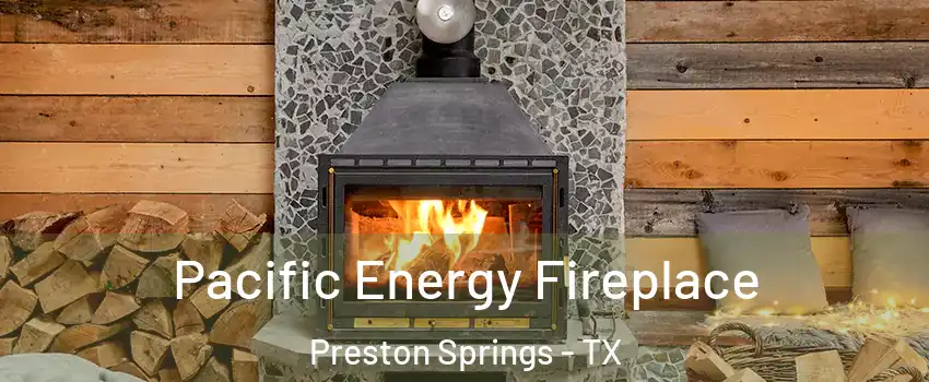 Pacific Energy Fireplace Preston Springs - TX