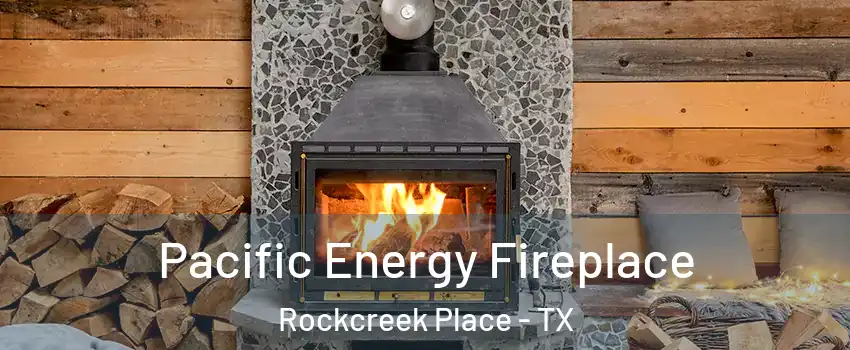 Pacific Energy Fireplace Rockcreek Place - TX
