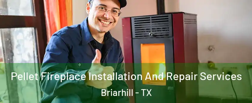 Pellet Fireplace Installation And Repair Services Briarhill - TX