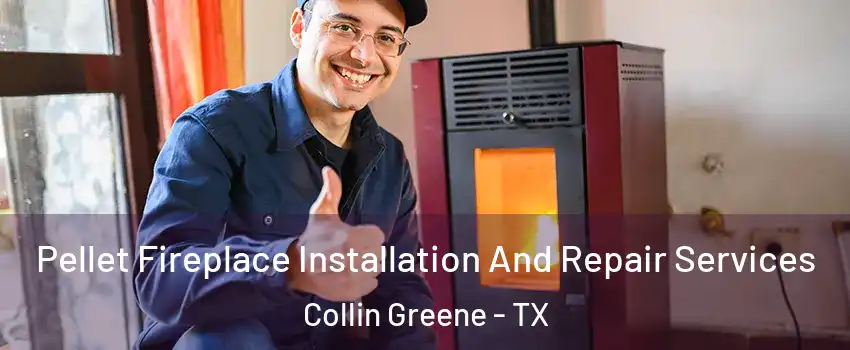 Pellet Fireplace Installation And Repair Services Collin Greene - TX