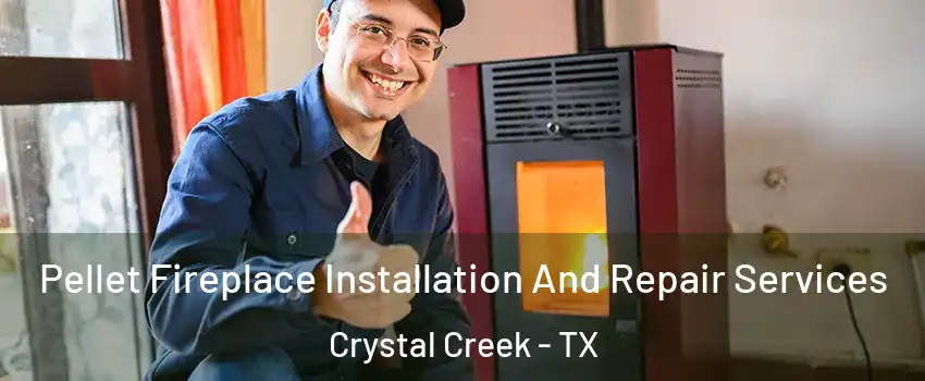 Pellet Fireplace Installation And Repair Services Crystal Creek - TX