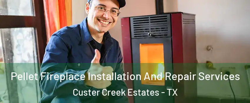 Pellet Fireplace Installation And Repair Services Custer Creek Estates - TX