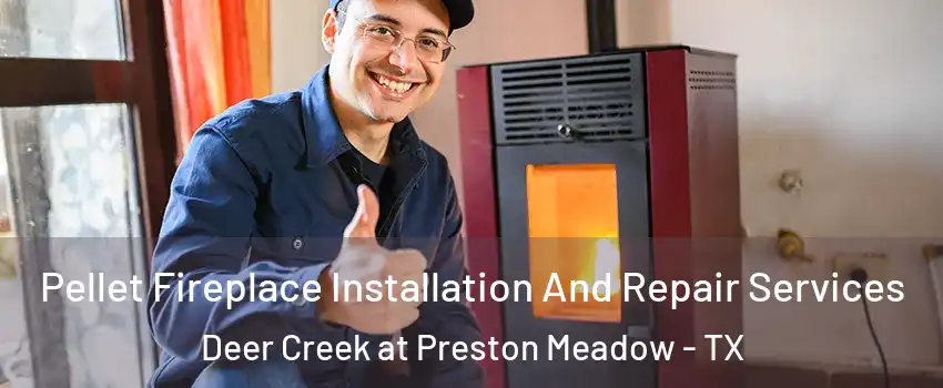 Pellet Fireplace Installation And Repair Services Deer Creek at Preston Meadow - TX