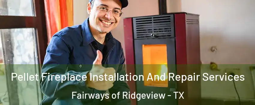Pellet Fireplace Installation And Repair Services Fairways of Ridgeview - TX