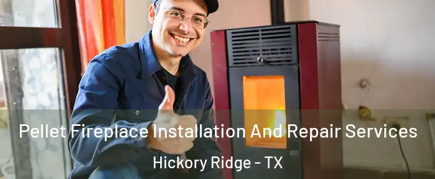 Pellet Fireplace Installation And Repair Services Hickory Ridge - TX