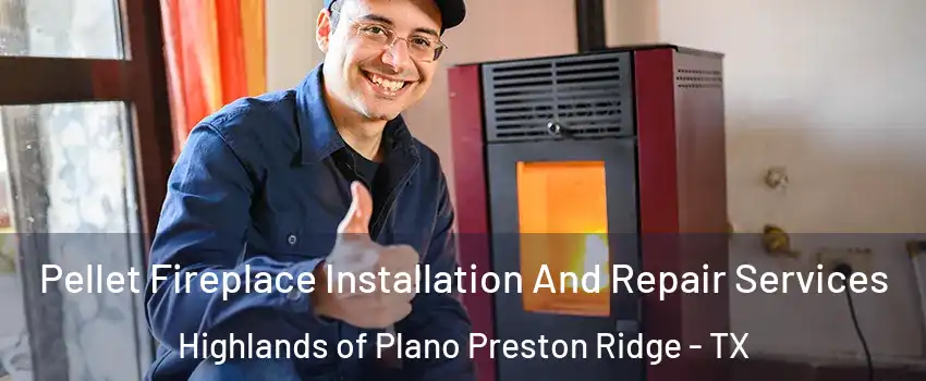 Pellet Fireplace Installation And Repair Services Highlands of Plano Preston Ridge - TX