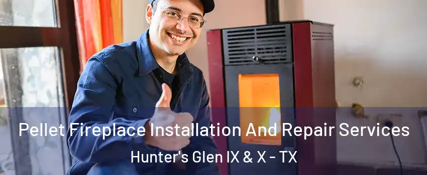 Pellet Fireplace Installation And Repair Services Hunter's Glen IX & X - TX