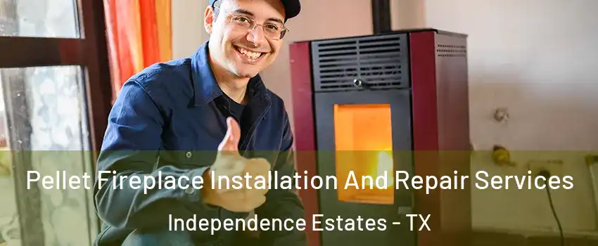 Pellet Fireplace Installation And Repair Services Independence Estates - TX