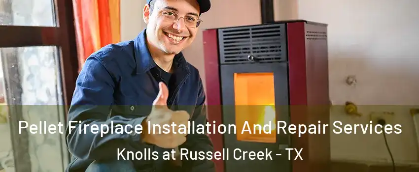 Pellet Fireplace Installation And Repair Services Knolls at Russell Creek - TX