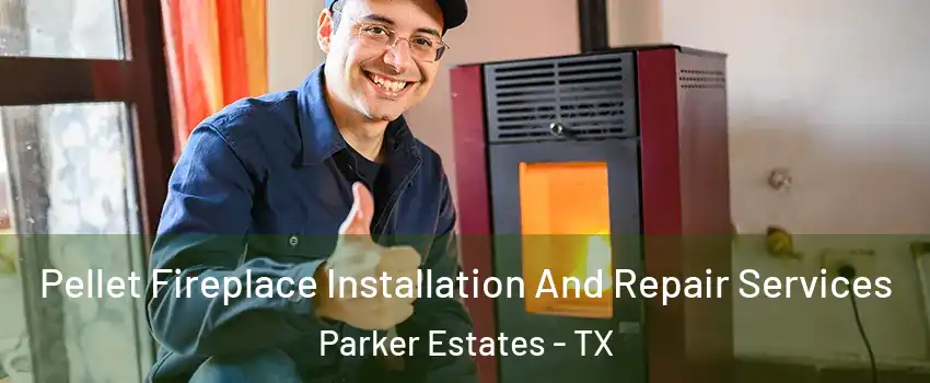 Pellet Fireplace Installation And Repair Services Parker Estates - TX