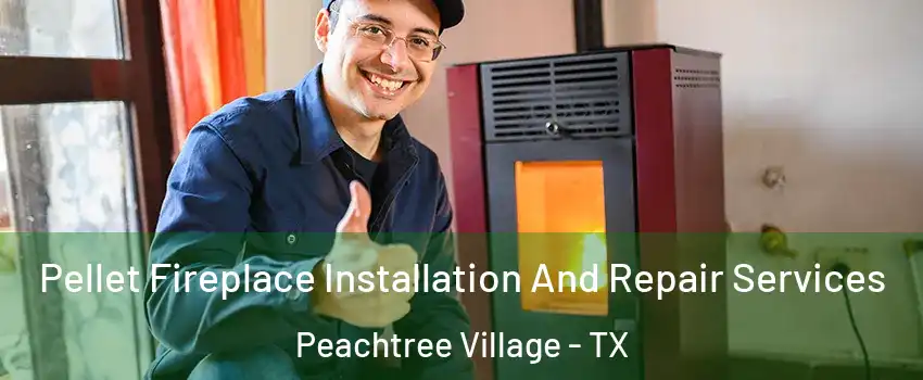 Pellet Fireplace Installation And Repair Services Peachtree Village - TX