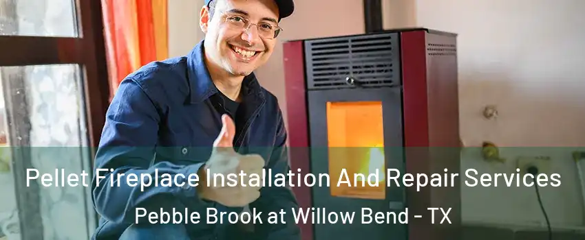 Pellet Fireplace Installation And Repair Services Pebble Brook at Willow Bend - TX