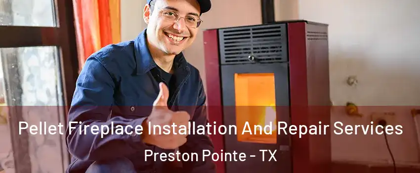 Pellet Fireplace Installation And Repair Services Preston Pointe - TX